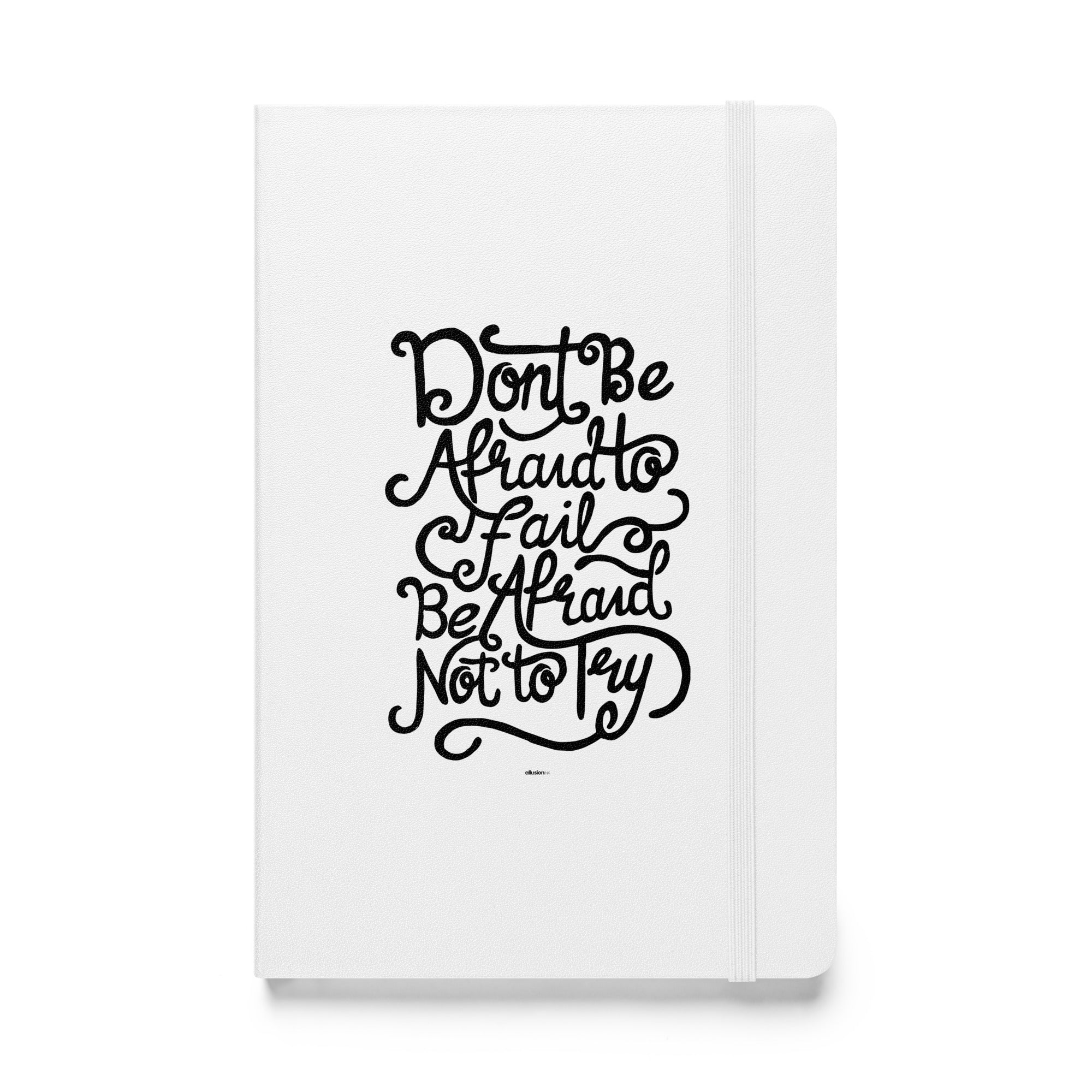 Don't Be Afraid to Fail, Be Afraid Not to Try white hardcover journal front view.